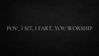 Amateur Pov: Sit, Fart, Worship